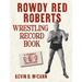 Rowdy Red Roberts Wrestling Record Book