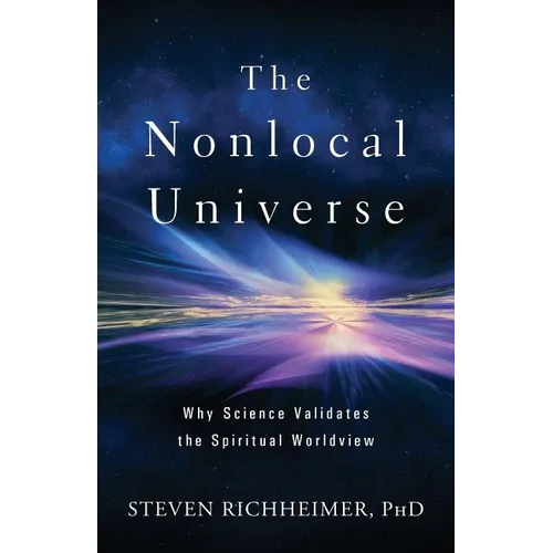 The Nonlocal Universe: Why Science Validates the Spiritual Worldview