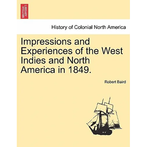 Impressions and Experiences of the West Indies and North America in 1849. Vol. I.