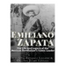 Emiliano Zapata: The Life and Legacy of the Mexican Revolution's Iconic Leader