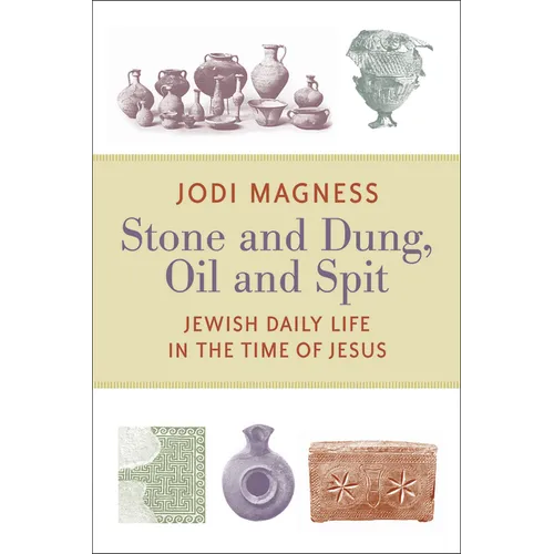 Stone and Dung, Oil and Spit: Jewish Daily Life in the Time of Jesus