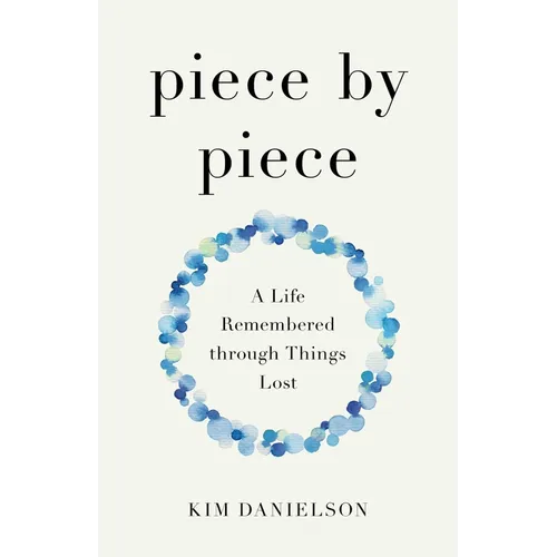 Piece by Piece: A Life Remembered Through Things Lost