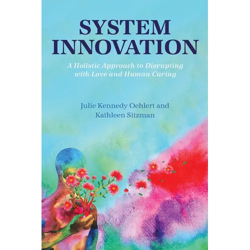 System Innovation: A Holistic Approach to Disrupting with Love and Human Caring