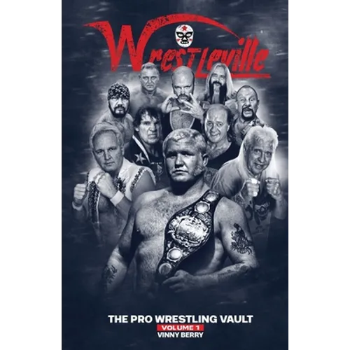 Wrestleville: The Pro Wrestling Vault - Volume 1