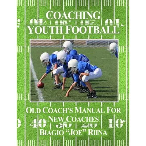 Coaching Youth Football: Old Coach's Manual for New Coaches