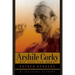 Arshile Gorky: His Life and Work