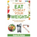 Eat to beat your weight: Burn Fat, Restore Your Metabolism, and Extend Your Life.