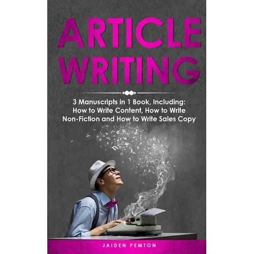 Article Writing: 3-in-1 Guide to Master Editorial Writing, Critique Writing, Essay Writing & How to Write Articles