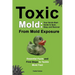 Toxic Mold: Essential Health Solutions, Home Safety Tips & Practical Recovery Tools for Families (Ages 18+)