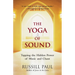 The Yoga of Sound: Tapping the Hidden Power of Music and Chant