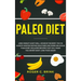 Paleo Diet: Lose Weight & Eat Well: Achieve The Body You've Always Wanted Eating Healthier and More Delicious Than Ever. Includes Recipes That Will Ma
