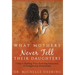 What Mothers Never Tell Their Daughters: 5 Keys to Building Trust, Restoring Connection, & Strengthening Relationships