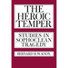 The Heroic Temper: Studies in Sophoclean Tragedy Volume 35
