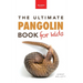 Pangolins The Ultimate Book for Kids: Pangolin Facts, Endangered Mammal Photos, Quiz, STEM & Conservation Activities
