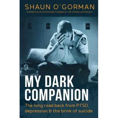 My Dark Companion: The long road back from PTSD, depression & the brink of suicide