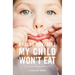 My Child Won't Eat: How to Enjoy Mealtimes Without Worry