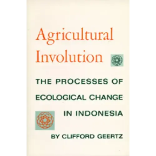 Agricultural Involution: The Processes of Ecological Change in Indonesia