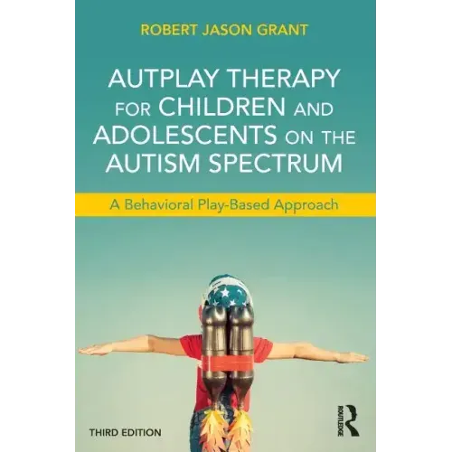 Autplay Therapy for Children and Adolescents on the Autism Spectrum: A Behavioral Play-Based Approach, Third Edition