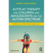 Autplay Therapy for Children and Adolescents on the Autism Spectrum: A Behavioral Play-Based Approach, Third Edition