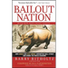 Bailout Nation: How Greed and Easy Money Corrupted Wall Street and Shook the World Economy