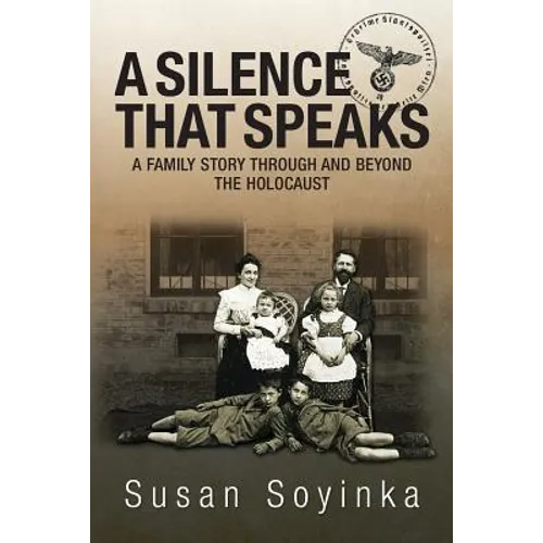 A Silence That Speaks: A family story through and beyond the holocaust
