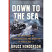 Down to the Sea: An Epic Story of Naval Disaster and Heroism in World War II