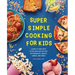 Super Simple Cooking for Kids: Learn to Cook with 50 Fun and Easy Recipes for Breakfast, Snacks, Dinner, and More!