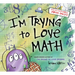 I'm Trying to Love Math