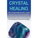 Crystal Healing: How crystal healing works, crystal therapy, the human energy field, gemstones, and how to use crystals for healing and