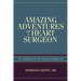 Amazing Adventures of a Heart Surgeon: The Artificial Heart: The Frontiers of Human Life