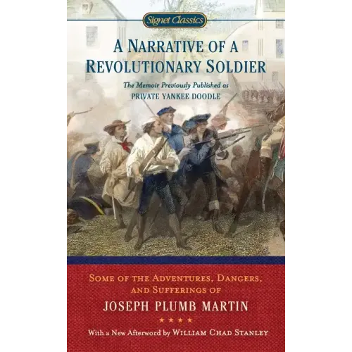 A Narrative of a Revolutionary Soldier: Some Adventures, Dangers, and Sufferings of Joseph Plumb Martin