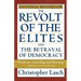 The Revolt of the Elites and the Betrayal of Democracy