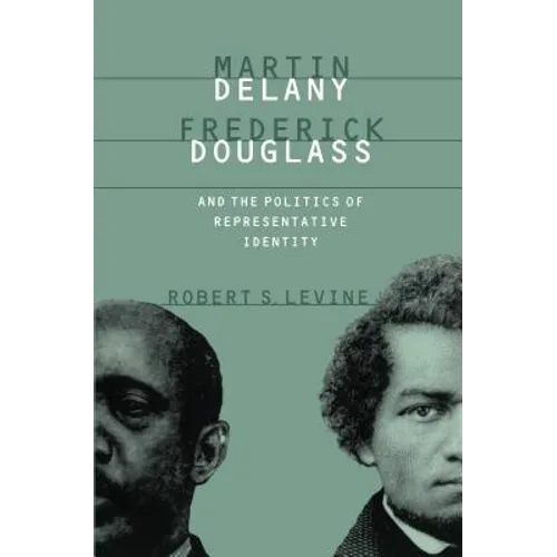 Martin Delany, Frederick Douglass, and the Politics of Representative Identity