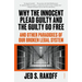Why the Innocent Plead Guilty and the Guilty Go Free: And Other Paradoxes of Our Broken Legal System