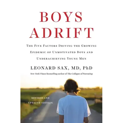 Boys Adrift: The Five Factors Driving the Growing Epidemic of Unmotivated Boys and Underachieving Young Men