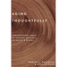 Aging Thoughtfully: Conversations about Retirement, Romance, Wrinkles, and Regret
