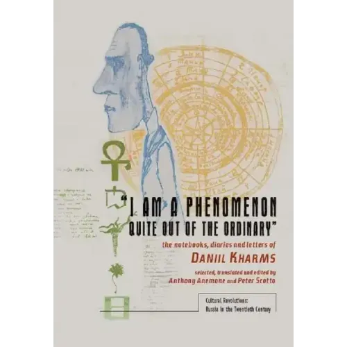 "I Am a Phenomenon Quite Out of the Ordinary": The Notebooks, Diaries and Letters of Daniil Kharms