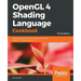 OpenGL 4 Shading Language Cookbook - Third Edition: Build high-quality, real-time 3D graphics with OpenGL 4.6, GLSL 4.6 and C++17