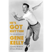 He's Got Rhythm: The Life and Career of Gene Kelly