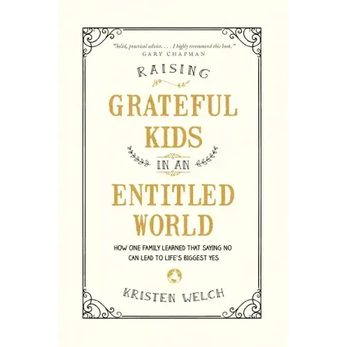 Raising Grateful Kids in an Entitled World: How One Family Learned That Saying No Can Lead to Life's Biggest Yes
