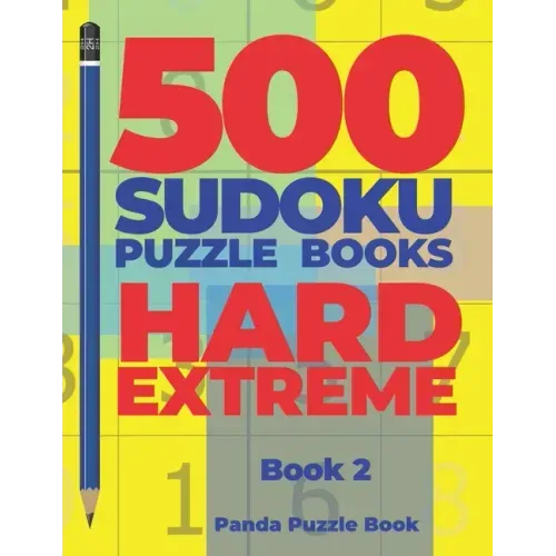 500 Sudoku Puzzle Books Hard Extreme - Book 2: Brain Games Sudoku - Mind Games For Adults - Logic Games Adults