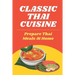 Classic Thai Cuisine: Prepare Thai Meals At Home: Thai Recipes For Beginners