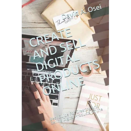 Create and Sell Digital Products Online: Best Guide For Creating And Selling Digital Products Online