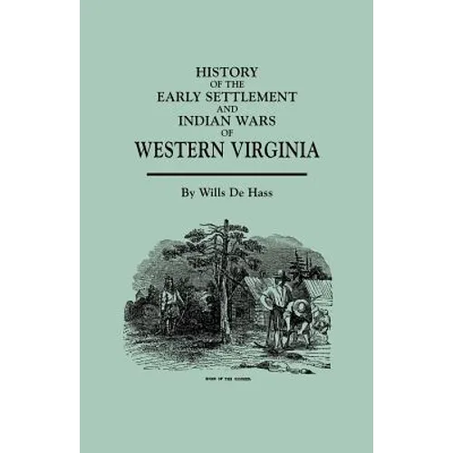 History of the Early Settlement and Indian Wars of Western Virginia