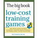 Big Book of Low-Cost Training Games: Quick, Effective Activities That Explore Communication, Goal Setting, Character Development, Teambuilding, and Mo