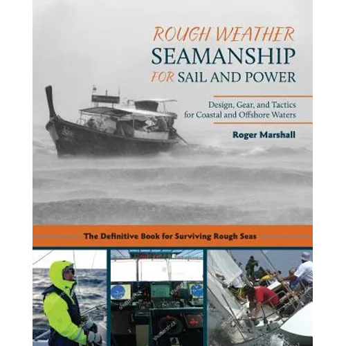 Rough Weather Seamanship for Sail and Power: Design, Gear, and Tactics for Coastal and Offshore Waters