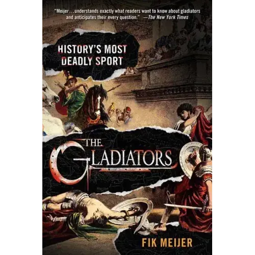 The Gladiators: History's Most Deadly Sport
