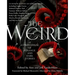 The Weird: A Compendium of Strange and Dark Stories