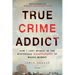 True Crime Addict: How I Lost Myself in the Mysterious Disappearance of Maura Murray