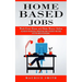 Home Based Jobs: Work From Home and Make Money Online (Achieve Financial Freedom and Passive Income in the New Economy)